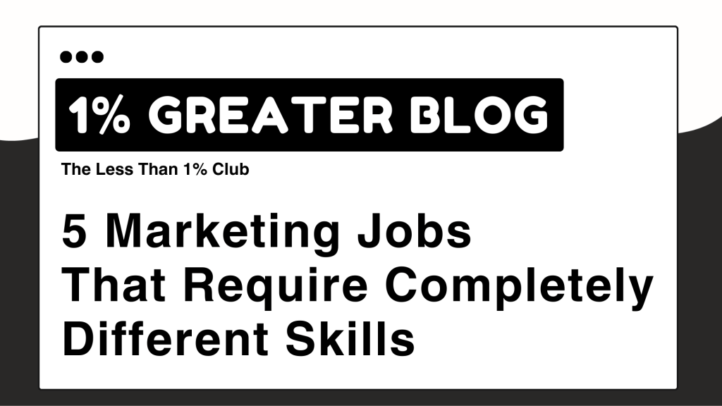 5 Marketing Jobs That Require Completely Different&nbsp;Skillsets